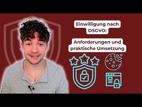 Einwilligung nach DSGVO: Anforderungen und praktische Umsetzung