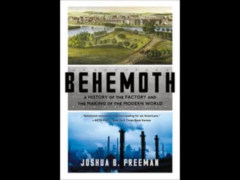 GSMT - Joshua B  Freeman, Behemoth: A History of the Factory and the Making of the Modern World