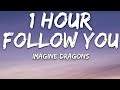 Imagine Dragons - Follow You (Lyrics) 🎵1 Hour