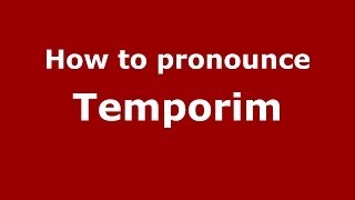 How to pronounce Temporim