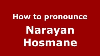 How to pronounce Narayan Hosmane