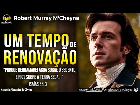 📖 UM TEMPO DE RENOVAÇÃO | ROBERT MURRAY M’CHEYNE (1813-1843) | ISAÍAS 44:3-5