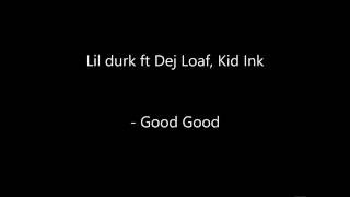 Lil Durk ft Kid Ink, Dej Loaf - Good Good ( Lyrics )