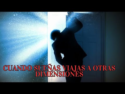 LOS SUEÑOS SON VIAJES A OTRAS DIMENSIONES
