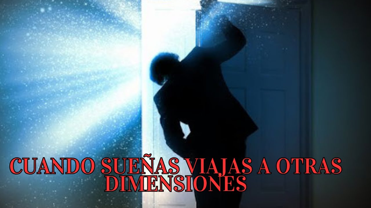 LOS SUEÑOS SON VIAJES A OTRAS DIMENSIONES