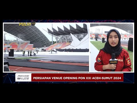 PRESISI UPDATE : PERSIAPAN VENUE OPENING PON XXI ACEH SUMUT 2024 09/08/2024 (17.00)