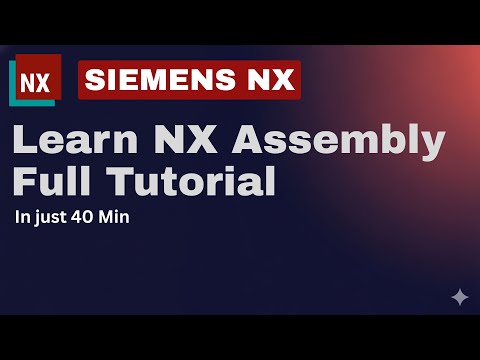 Master Siemens NX Assembly Basics in Just 40 Minutes