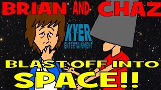 Brian and Chaz BLAST OFF INTO SPACE
