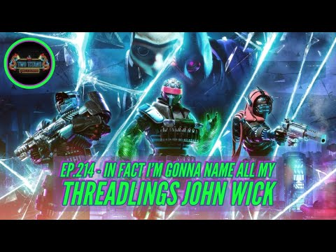 Ep.214 – In Fact I’m Gonna Name All My Threadlings John Wick