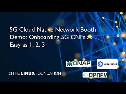 LF Networking: "Onboarding 5G CNFs with ONAP"