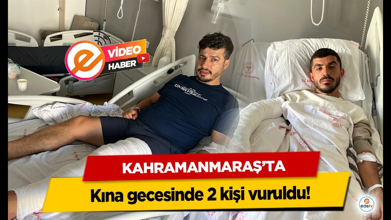 Kahramanmaraş’ta kına gecesinde 2 kişi vuruldu!