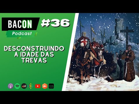Bacon Podcast 36 - Desconstruindo a IDADE DAS TREVAS │ Participação: Professor Edmilson Cruz