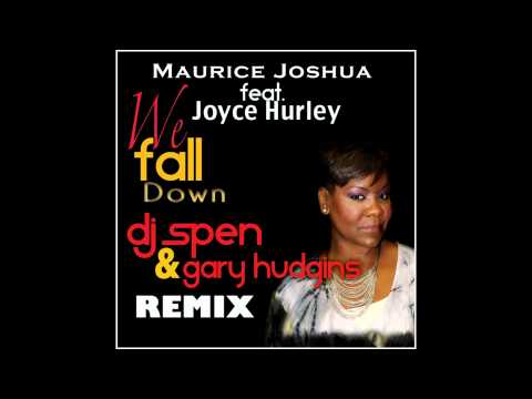 Maurice Joshua feat. Joyce Hurley - We Fall Down (DJ Spen & Gary Hudgins Remix)