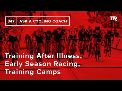 Training After Illness, Early Season Racing, Training Camps and More  – Ask a Cycling Coach 347