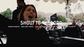 Shout to the Lord - Sean Feucht - Melody Noel - Orange County