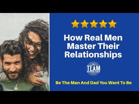 How Real Men Master Their Relationships