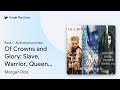 Of Crowns and Glory: Slave, Warrior, Queen,… by Morgan Rice · Audiobook preview
