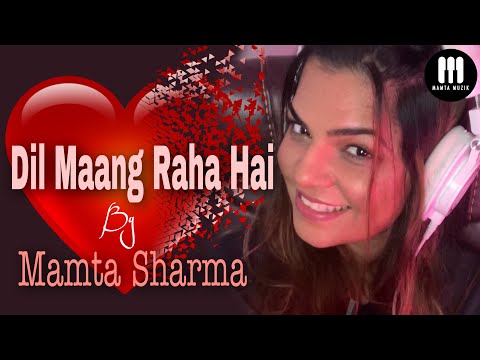 MAMTA SHARMA | DIL MAANG RAHA HAI COVER |  GHOST | VIKRAM B, SANAYA I SHIVAM B | SANJEEV DARSHAN