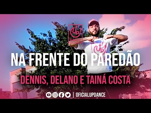 Na Frente Do Paredão - Dennis, Delano e Tainá Costa | COREOGRAFIA | UP! DANCE
