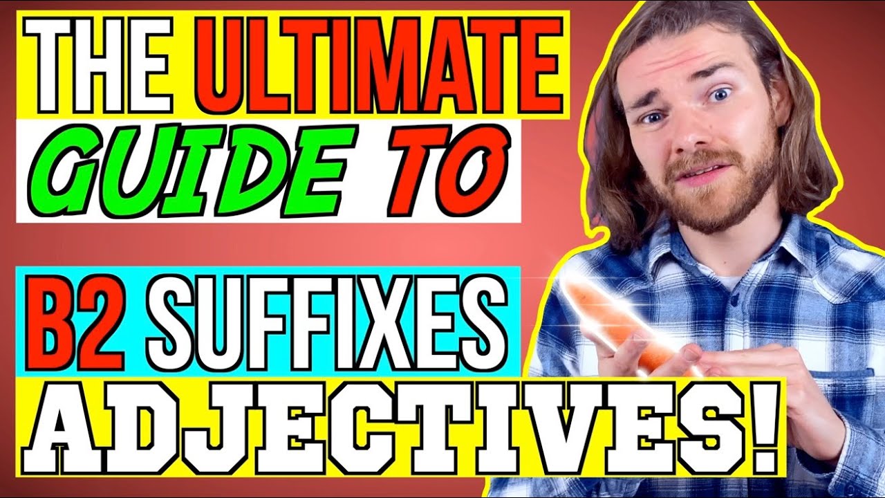 The ULTIMATE GUIDE to FCE ADJECTIVE SUFFIXES - English Grammar for B2 First (FCE)