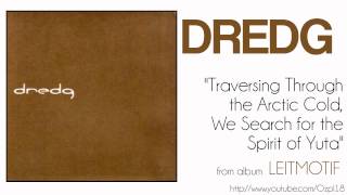 Dredg - Traversing Through the Arctic Cold, We Search for the Spirit of Yuta