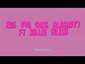 Are You Gone Already?ft Billie Eilish Lyrics