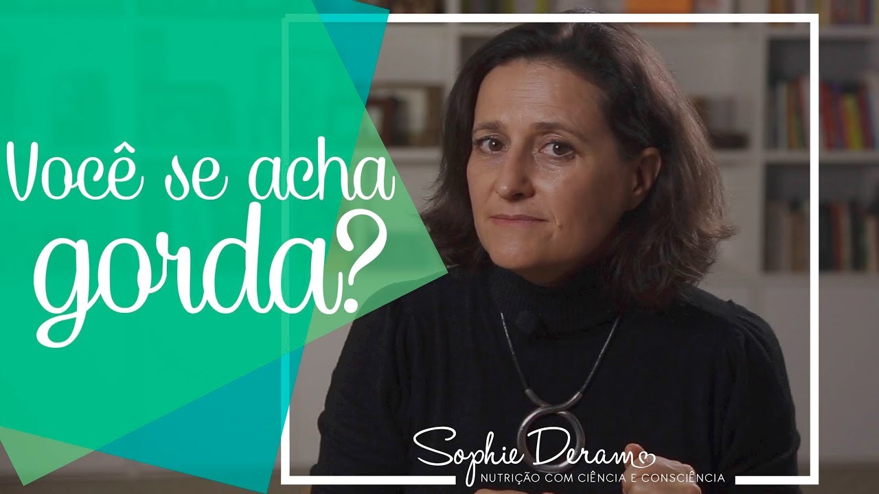 Você se acha gorda? Vamos refletir sobre isso.