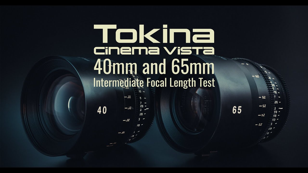 Tokina Cinema Vista 40mm and 65mm Lens Test (in 8K) - YouTube