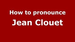How to pronounce Jean Clouet