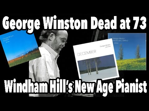 George Winston dead at 73. Windham Hill ‘s First New Age Piano Superstar ￼