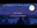 Ye Chand Koi Deewana Hai Lofi Song