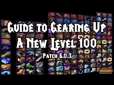 World of Warcraft: Warlords of Draenor - Guide to Gearing Up a New Level 100 [Patch 6.0.3]