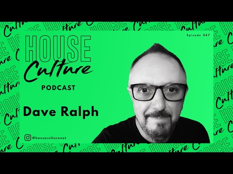 Dave Ralph | House Culture Podcast | 047