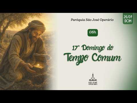 17º Domingo do Tempo Comum, 26 de julho, 08h