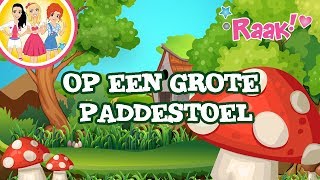 OP EEN GROTE PADDESTOEL | KINDERLIEDJES | RAAK