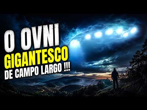 O OVNI GIGANTESCO DE CAMPO LARGO!!!