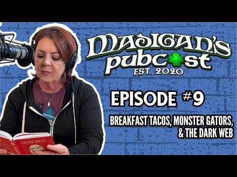 Madigan's Pubcast, Episode 9: "Breakfast Tacos, Monster Gators, & the Dark Web"