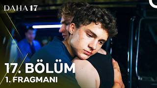 Daha 17 - 17. Bölüm 1. Fragmanı