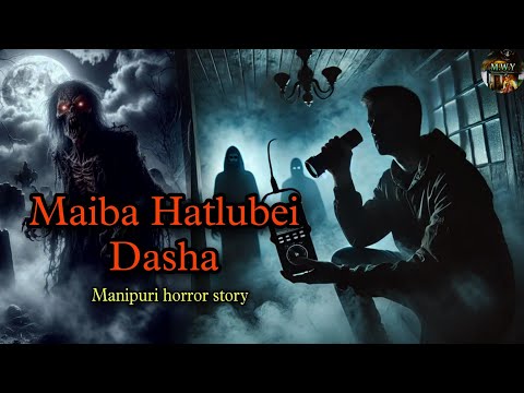 "Maiba Hatlubei Dasha"||Manipuri horror story||Manipuri Wari Yumjao