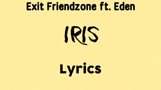 Exit Friendzone ft. Eden - Iris [Lyrics]