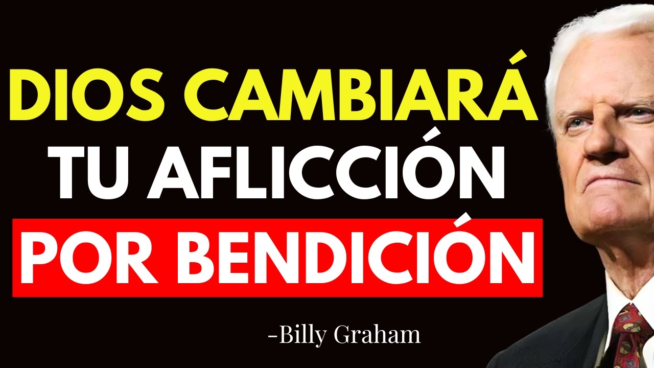 DIOS TE DICE HOY: Cambiaré Tu AFLICCIÓN por BENDICIÓN, y Tu TRISTEZA en FORTALEZA - Billy Graham