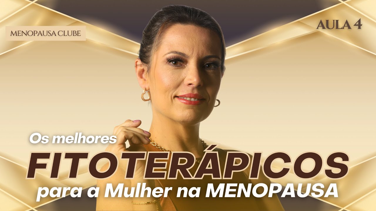 AULA 4 Os melhores FITOTERÁPICOS para a Menopausa