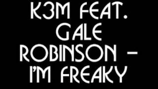 K3M feat. Gale Robinson - I'm Freaky
