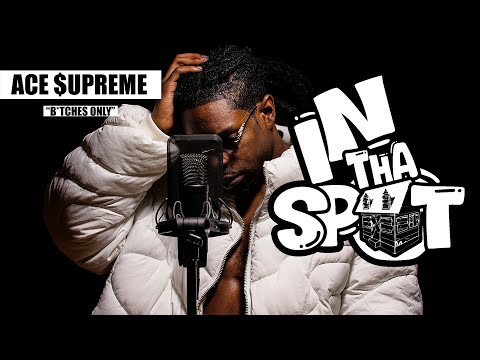Ace $upreme | In Tha Spot: "B*tches Only" Freestyle
