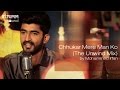 Chhukar Mere Man Ko The Unwind Mix By Mohammed Irfan
