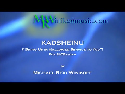 KADSHEINU ("Bring Us in Hallowed Service to You") by Michael Reid Winikoff