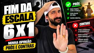FIM da ESCALA 6X1: Minha opinião sincera