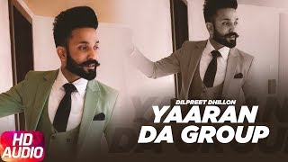 Yaaran Da Group (Audio Song) | Dilpreet Dhillon | Full Punjabi Song 2018