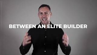 The Difference Between An Elite Builder & An Amateur Builder