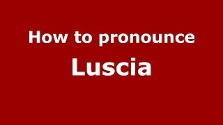 How to pronounce Luscia